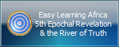 Easy Learning Africa
5th Epochal Revelation
& the River of Truth