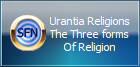 Urantia Religions
The Three forms
Of Religion